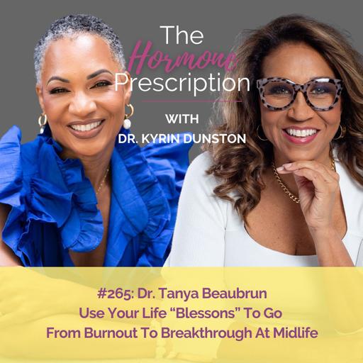 Dr. Tanya Beaubrun | Use Your Life “Blessons” To Go From Burnout To Breakthrough At Midlife