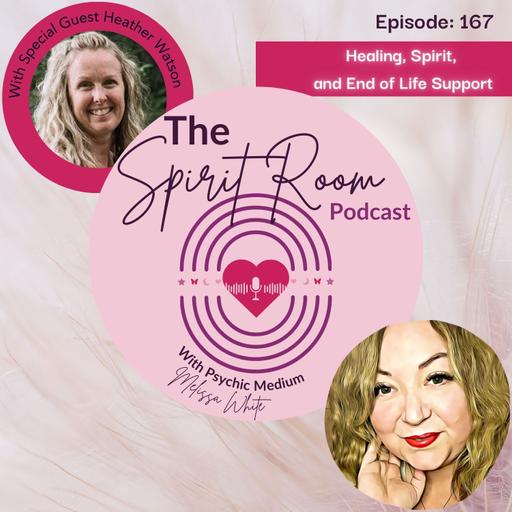 Healing, Spirit, and End of Life Support with Heather Watson. Ep. 167