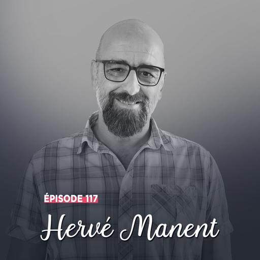 #117 - Hervé Manent, au bout de son rêve - Humaniste par essence