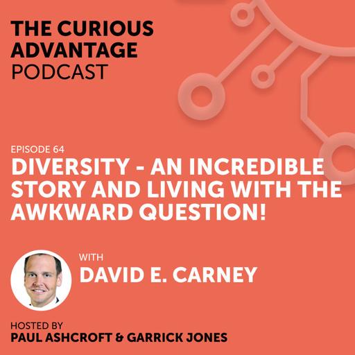 1: #64 Diversity - An incredible story and living with the awkward question with David E. Carney (Globally-Recognized Management Consultant)