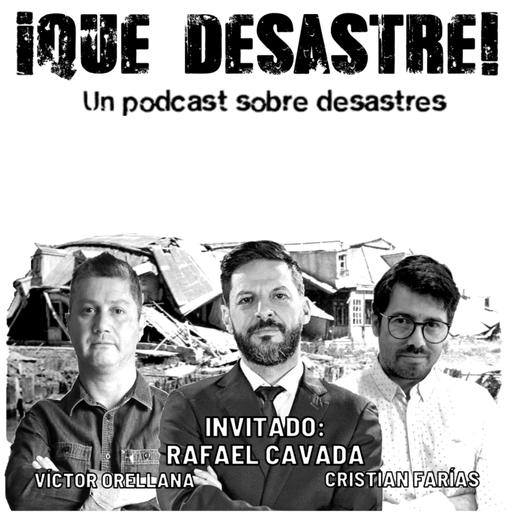 ¡Qué Desastre! E10 - El Relato del Desastre, con Rafael Cavada