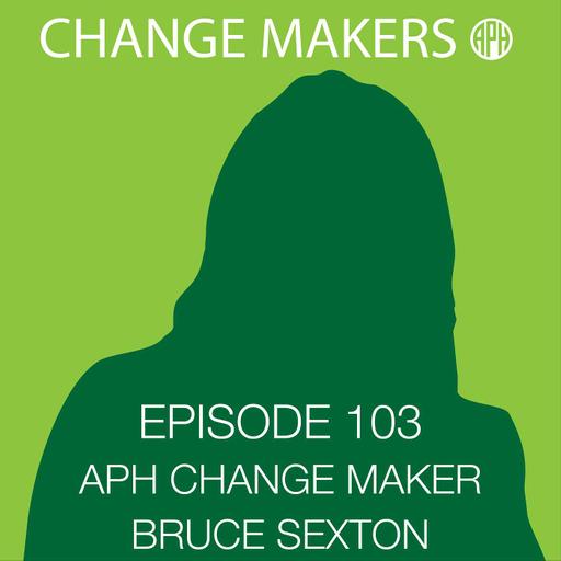 APH Change Maker: Bruce Sexton