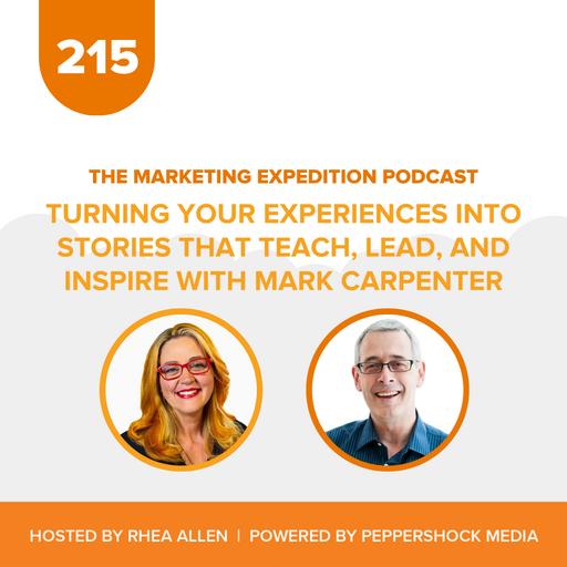 Turning Your Experiences into Stories that Teach, Lead, and Inspire with Mark Carpenter | Marketing Expedition Podcast