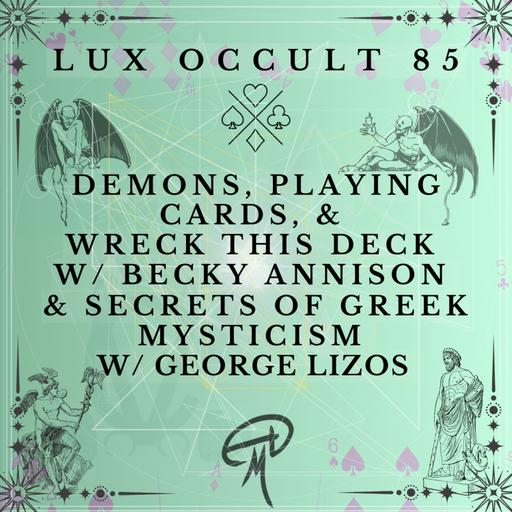 85. Demons, Playing Cards & Wreck This Deck w/ Becky Annison & Secrets of Greek Mysticism w/ George Lizos