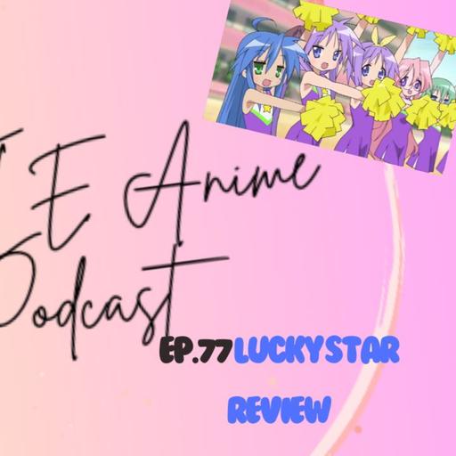 Ep. 77 Lucky Star Review