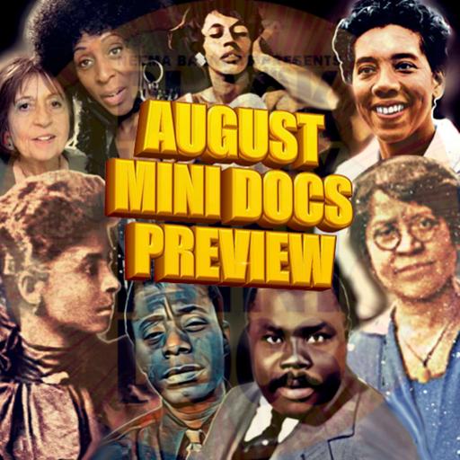 Black History Mini Docs Podcast is the - August Mini Docs Preview (Episode 403)