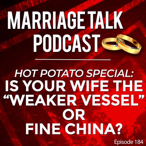 Is Your Wife A "Weaker Vessel" Or Fine China?