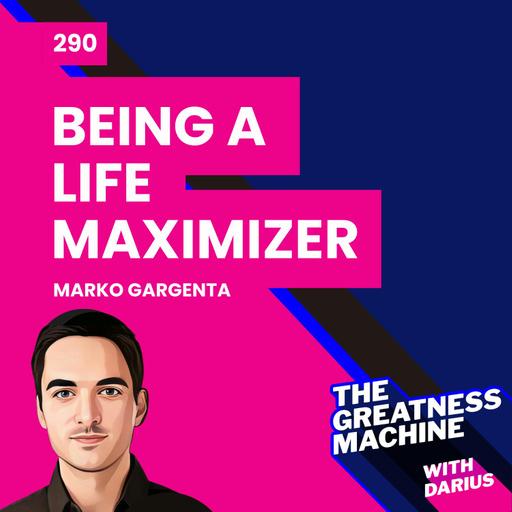 290 | Marko Gargenta | Being a Life Maximizer: Pushing Boundaries in Life and Work