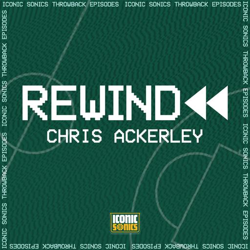 Iconic Sonics Rewind with Chris Ackerley