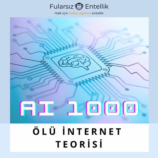 AI 1000: Ölü İnternet Teorisi