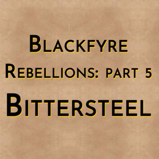 Blackfyre Rebellions: Part 5 - Bittersteel