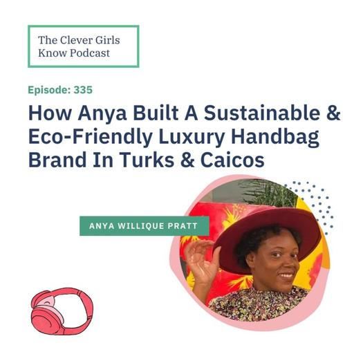 335: How Anya Built A Sustainable And Eco - Friendly Luxury Handbag Brand In Turks & Caicos