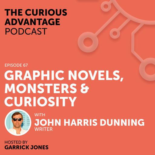 S6 Ep4: #67 Graphic Novels, Monsters & Curiosity with John Harris Dunning (Writer)