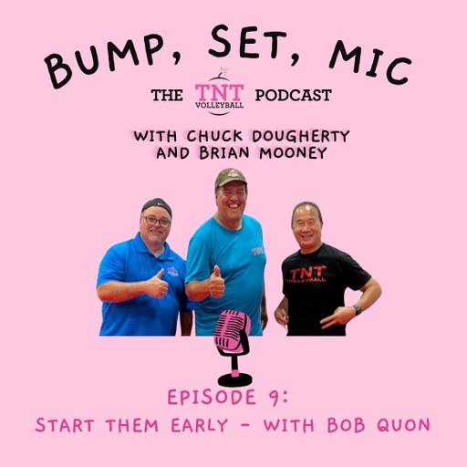 Ep 9 Start them Early - with Bob Quon