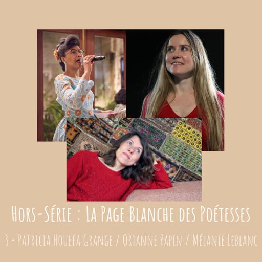 HORS-SÉRIE : La Page Blanche des poétesses - 3 - Patricia Houéfa Grange, Orianne Papin, Mélanie Leblanc