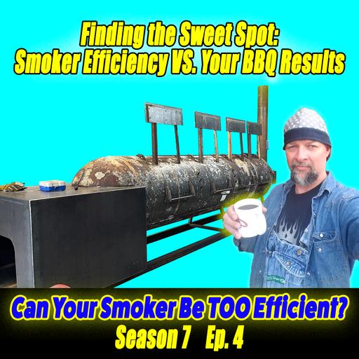S7 Ep4: Finding The Sweet Spot: Smoker Efficiency VS Your BBQ Results