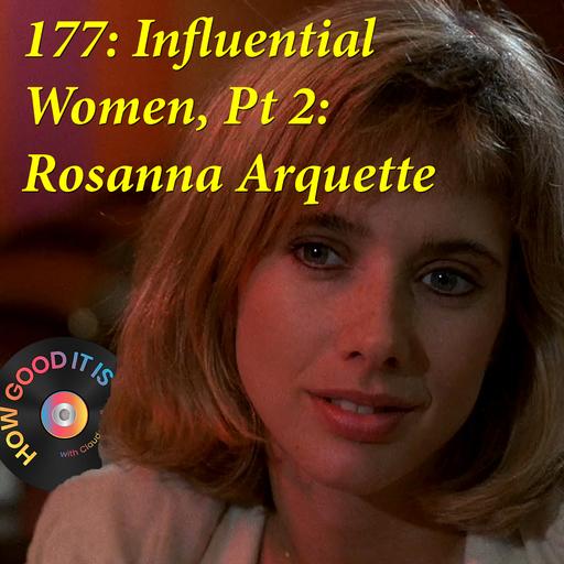 177: Influential Women, Pt.2–Rosanna Arquette