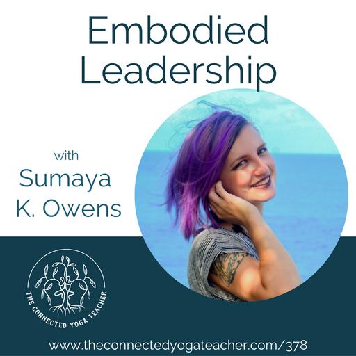 378: Embodied Leadership with Sumaya K. Owens