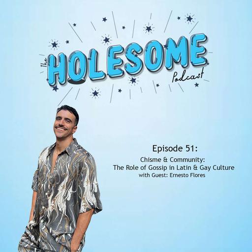 Chisme & Community: The Role of Gossip in Latin & Gay Culture! With Guest Ernesto Flores