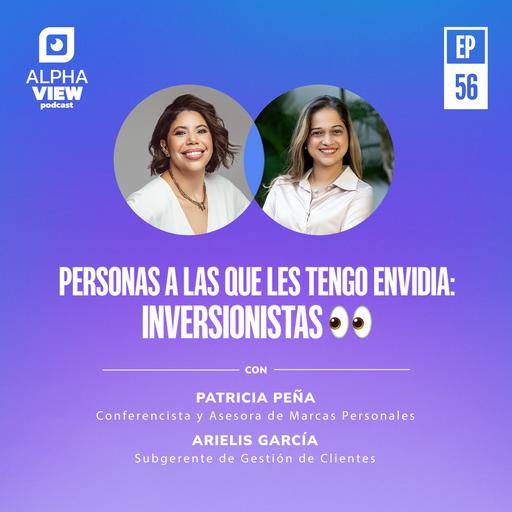 "Personas a las que les tengo envidia: Inversionistas" con Arielis García y Patricia Peña