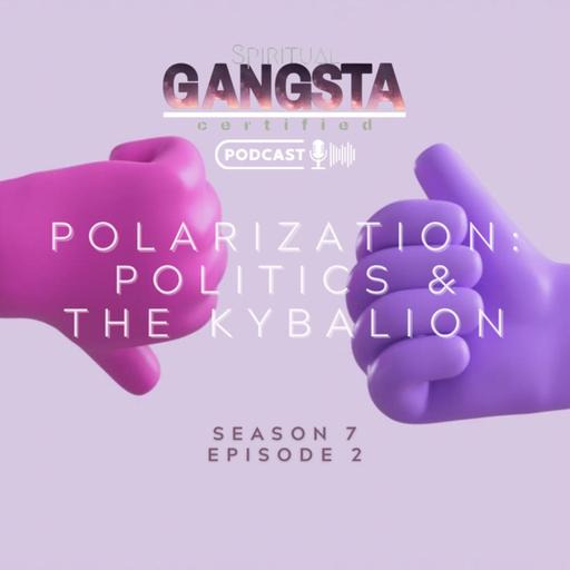 Episode 702: Polarization- Politics & The Kybalion