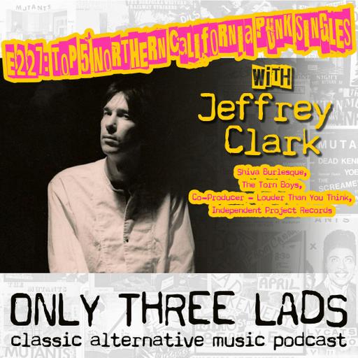 E227 - Jeffrey Clark (Shiva Burlesque, The Torn Boys) - Top 5 Northern California Punk Singles