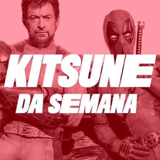 Deadpool & Wolverine | Kitsune da Semana 179