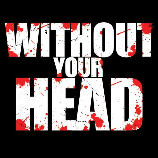 Without Your Head: Round The Decay, Unspeakable & Kill!