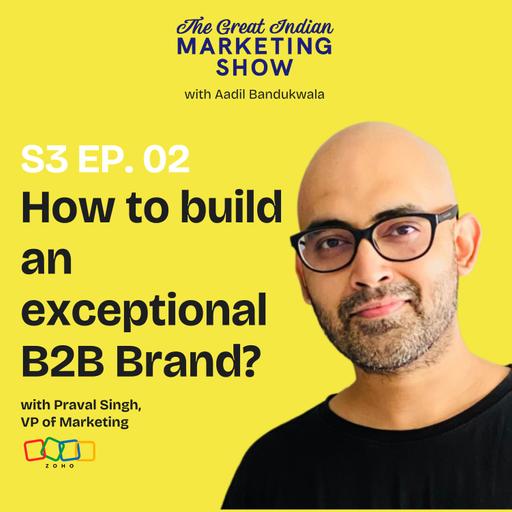 How to build an exceptional B2B Brand? With VP, Marketing @ Zoho: Praval Singh