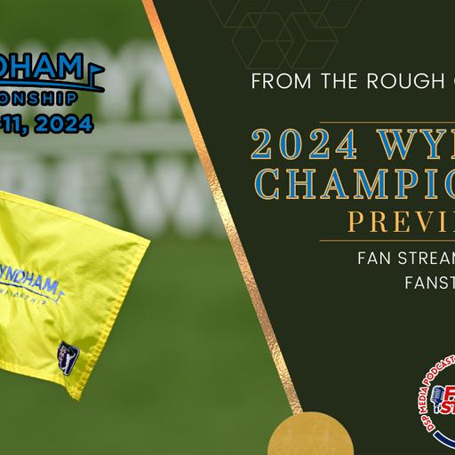 2024 WYNDHAM CHAMPIONSHIP PREVIEW - Storylines, Betting Odds | From the Rough Golf Podcast