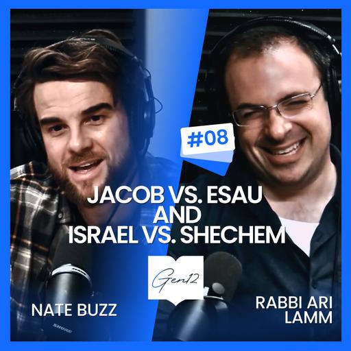 Gen 12: Nate Buzz and Ari Lamm talk Genesis | Ep 8: Jacob vs. Esau and Israel vs. Shechem