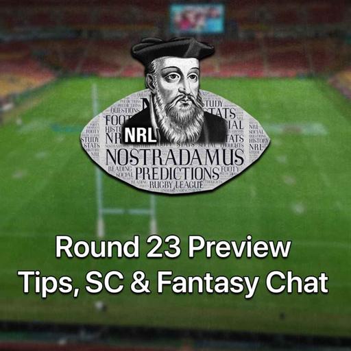 NRL Nostradamus | Rd 23 Tips, SC & Fantasy Chat.