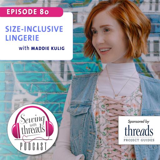 Size-Inclusive Lingerie, with Maddie Kulig | Episode 80