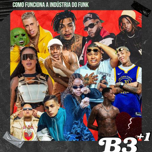 B3+1 | #EP54 Como Funciona A Indústria Do Funk