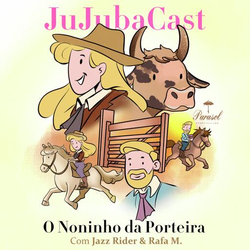 O Noninho da Porteira - Jujubacast 323