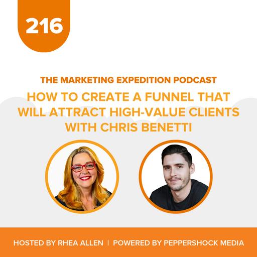 How to Create a Funnel That Will Attract High-Value Clients with Chris Benetti | Marketing Expedition Podcast