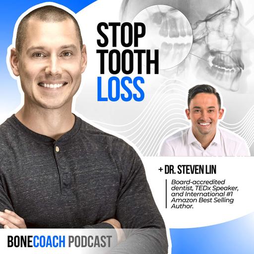 #129: Building Strong Bones & Teeth: Functional Dentistry & “The Dental Diet” w/ Dr. Steven Lin + BoneCoach™ Osteoporosis & Osteopenia