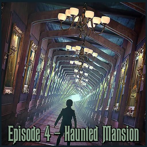 Episode 4 - Haunted Mansion