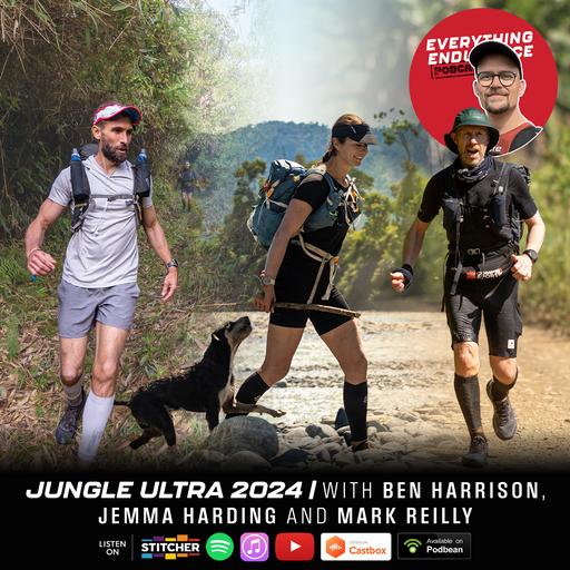 E93. Beautiful but Brutal | Jungle Ultra 2024 with Ben Harrison, Jemma Harding and Mark Reilly