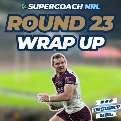 Weekly Wrap Up | Round 23 of NRL Supercoach