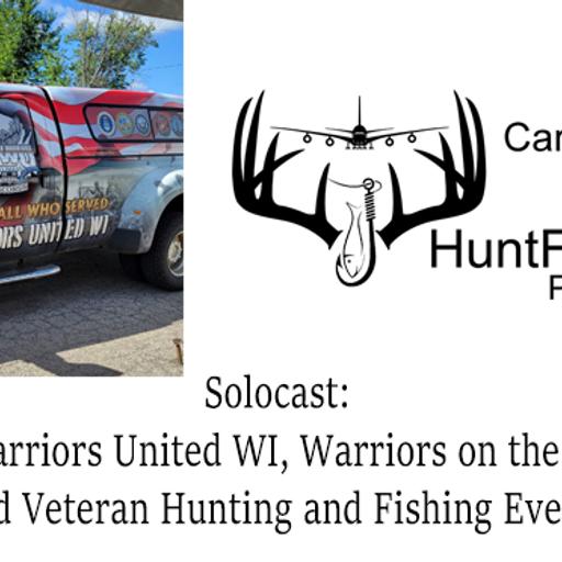 239 - Solocast: Wounded Warriors United WI, Warriors on the Water Event and Veteran Hunting and Fishing Events