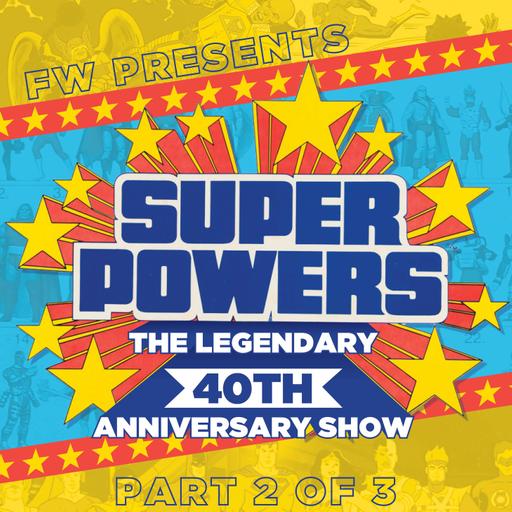 FW Presents Super Powers: The Legendary 40th Anniversary Show, Part 2