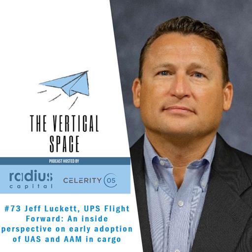 #73 Jeff Luckett, UPS Flight Forward: An inside perspective on early adoption of UAS and AAM in cargo