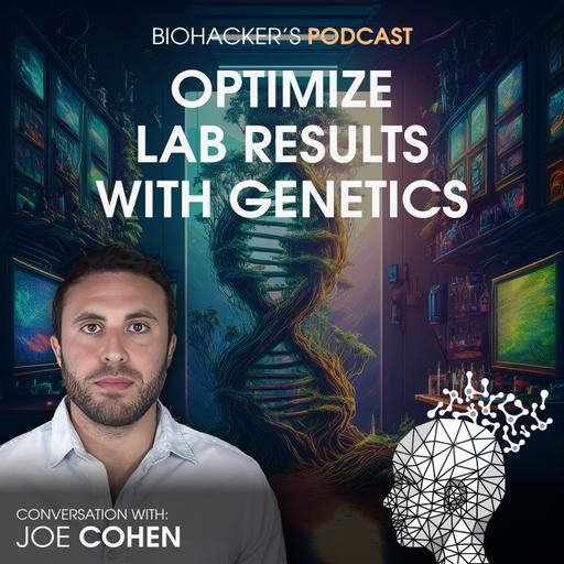 Optimize Lab Results with Genetics with Joe Cohen