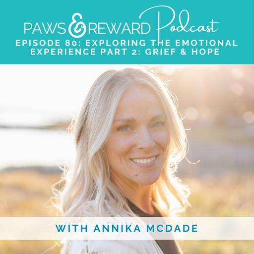Ep 80: Exploring the Emotional Experience Part 2 with Annika McDade: Grief & Hope