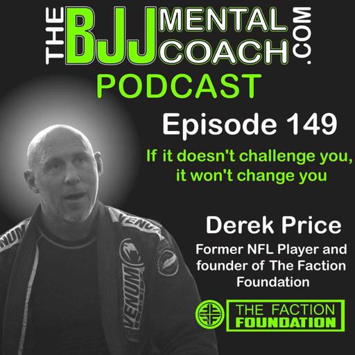 EP 149 - If it doesn't challenge you, it won't change you | Derek Price, Former NFL Player and the founder of The Faction Foundation