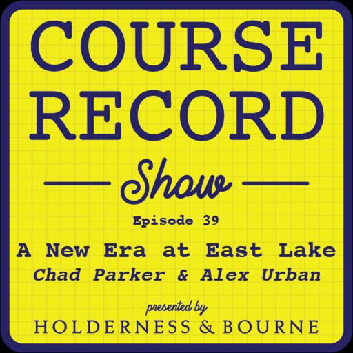 #39: A New Era at East Lake (featuring Chad Parker and Alex Urban)