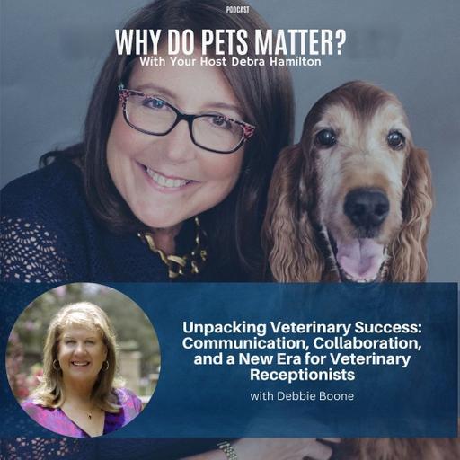 Unpacking Veterinary Success with Debbie Boone: Communication, Collaboration, and a New Era for Veterinary Receptionists