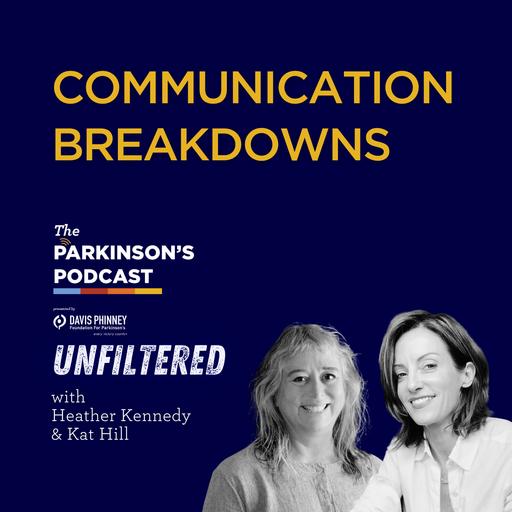 The Parkinson's Podcast Unfiltered: Communication Breakdowns