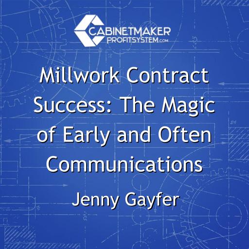 Millwork Contract Success: The Magic of Early and Often Communications with Jenny Gayfer